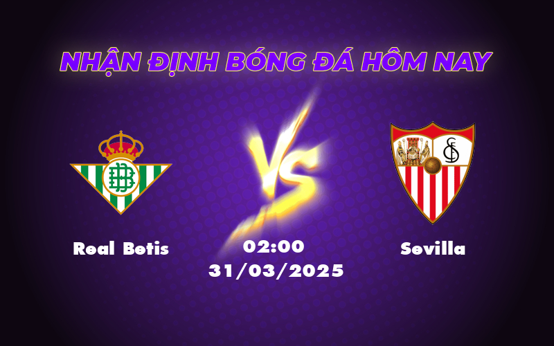 Nhận định soi kèo Real Betis vs Sevilla Đội chủ nhà chiếm ưu thế 1 real betis sevilla 31 03 la liga