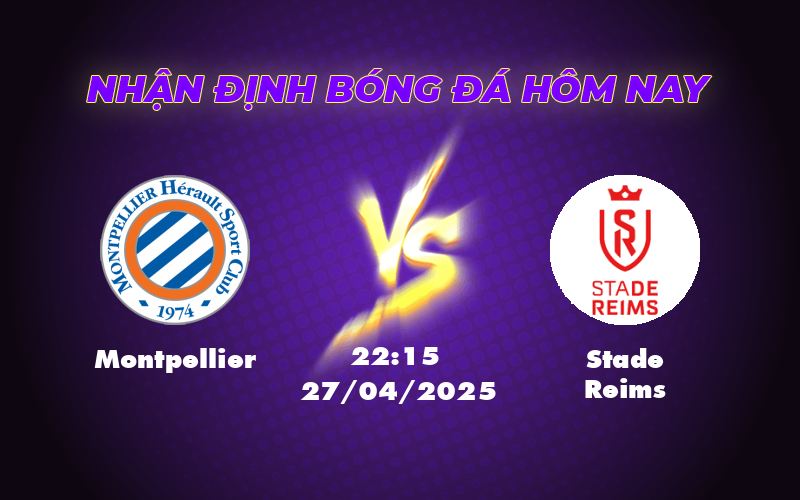 Soi kèo Montpellier vs Stade Reims 22:15 ngày 27/04 Trận chiến không cân sức 1 montpellier stade reims 27 04 ligue 1
